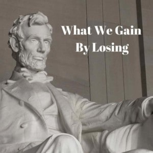 What We Gain by Losing