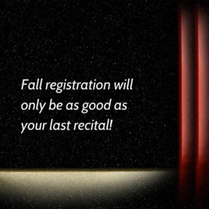 Fall registration will only be as good as your last recital!